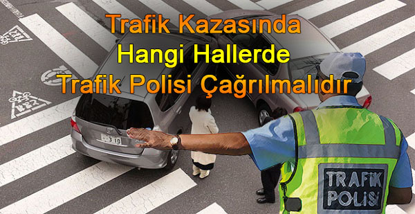 Trafik kazasında hangi hallerde trafik polisi çağrılmalıdır